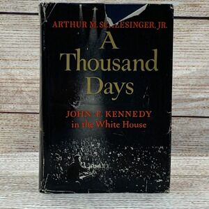 A Thousand Days John F Kennedy in the White‎ House 1965 Arthur M Schlesinger Jr
